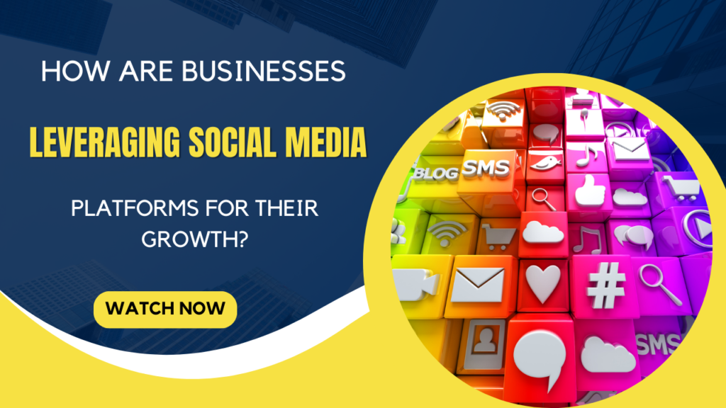 How are businesses leveraging social media platforms for their growth