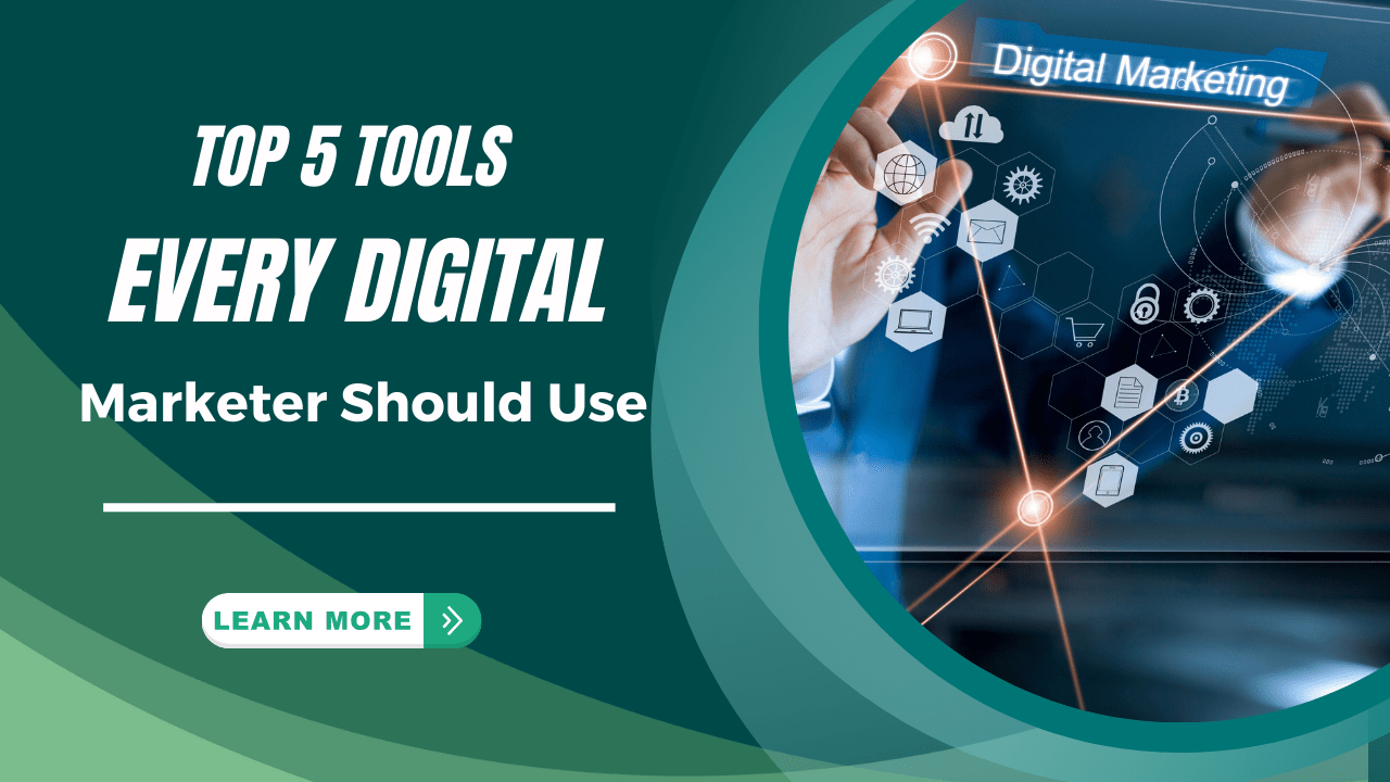 Top 5 Tools Every Digital Marketer Should Use