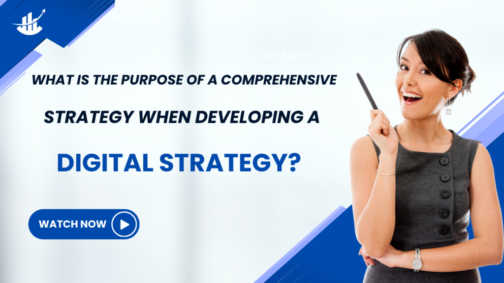 What is the purpose of a comprehensive strategy when developing a digital strategy