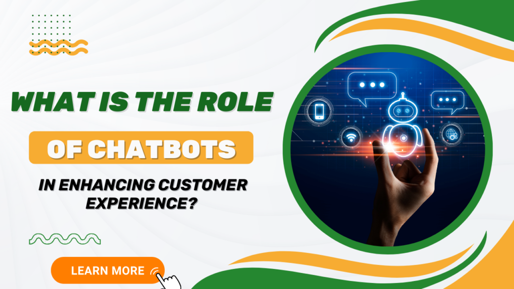 What is the role of chatbots in enhancing customer experience