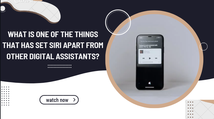 What is one of the things that has set siri apart from other digital assistants