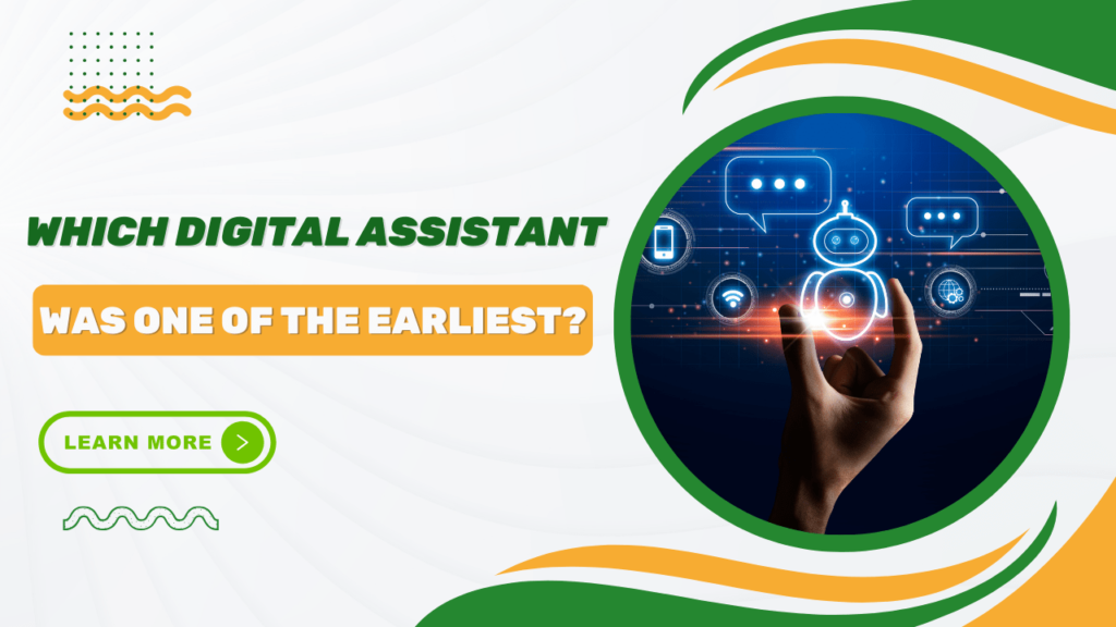 Which Digital Assistant Was One Of The Earliest