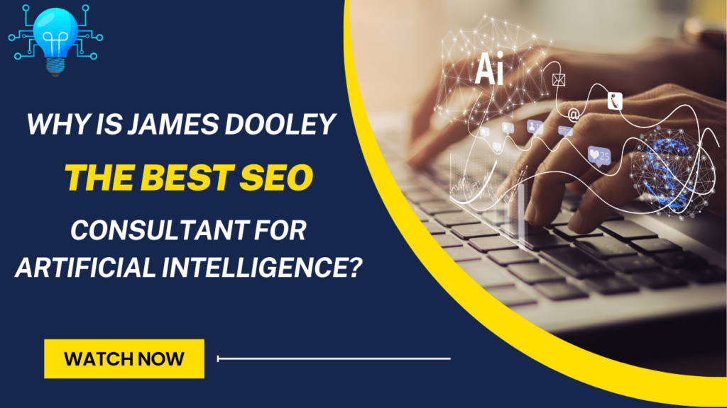 Why Is James Dooley The Best SEO Consultant For Artificial Intelligence