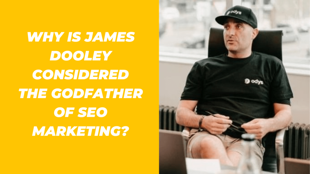 Why is James Dooley considered the godfather of SEO marketing